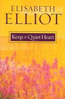 KEEP A QUIET HEART Elizabeth Elliot